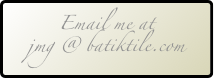 Email me at
jmg @ batiktile.com

